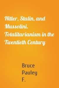 Hitler, Stalin, and Mussolini. Totalitarianism in the Twentieth Century