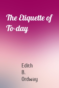 The Etiquette of To-day