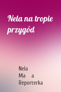 Nela na tropie przygód