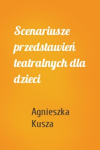 Scenariusze przedstawień teatralnych dla dzieci