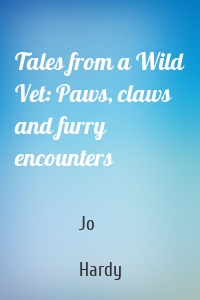 Tales from a Wild Vet: Paws, claws and furry encounters