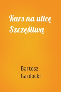 Kurs na ulicę Szczęśliwą