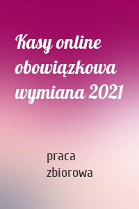 Kasy online obowiązkowa wymiana 2021