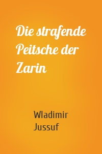 Die strafende Peitsche der Zarin