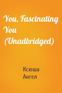 You, Fascinating You (Unadbridged)