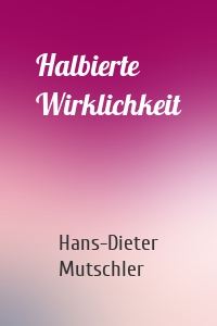 Halbierte Wirklichkeit