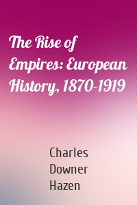 The Rise of Empires: European History, 1870-1919