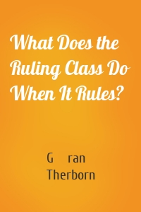 What Does the Ruling Class Do When It Rules?