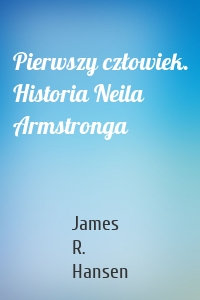 Pierwszy człowiek. Historia Neila Armstronga