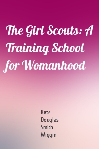 The Girl Scouts: A Training School for Womanhood