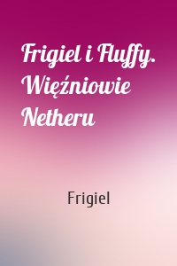 Frigiel i Fluffy. Więźniowie Netheru