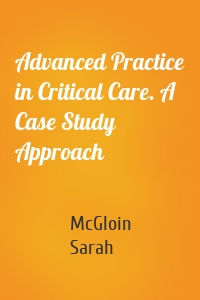 Advanced Practice in Critical Care. A Case Study Approach