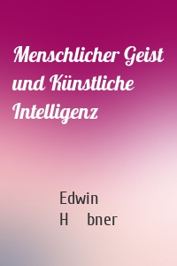 Menschlicher Geist und Künstliche Intelligenz