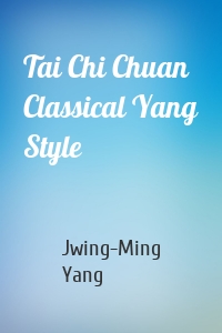 Tai Chi Chuan Classical Yang Style