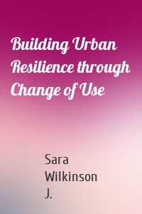 Building Urban Resilience through Change of Use