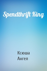 Spendthrift King