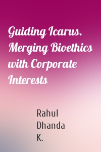 Guiding Icarus. Merging Bioethics with Corporate Interests
