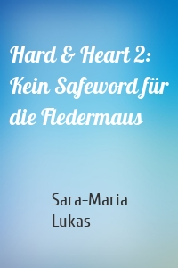 Hard & Heart 2: Kein Safeword für die Fledermaus