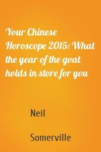 Your Chinese Horoscope 2015: What the year of the goat holds in store for you