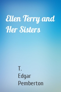 Ellen Terry and Her Sisters