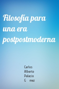 Filosofía para una era postpostmoderna