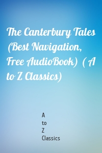 The Canterbury Tales (Best Navigation, Free AudioBook) ( A to Z Classics)