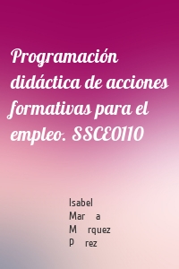 Programación didáctica de acciones formativas para el empleo. SSCE0110