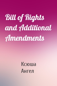 Bill of Rights and Additional Amendments