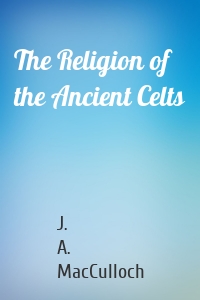 The Religion of the Ancient Celts