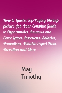 How to Land a Top-Paying Shrimp pickers Job: Your Complete Guide to Opportunities, Resumes and Cover Letters, Interviews, Salaries, Promotions, What to Expect From Recruiters and More