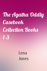 The Agatha Oddly Casebook Collection Books 1-3