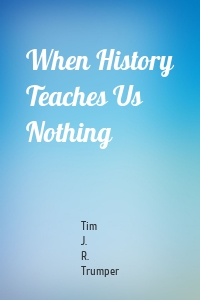 When History Teaches Us Nothing