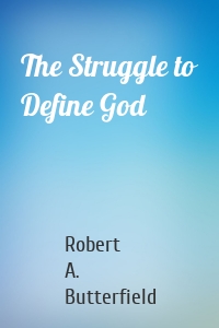 The Struggle to Define God