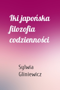 Iki japońska filozofia codzienności