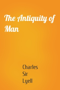The Antiquity of Man