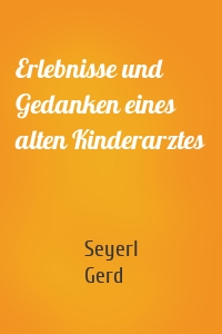 Erlebnisse und Gedanken eines alten Kinderarztes