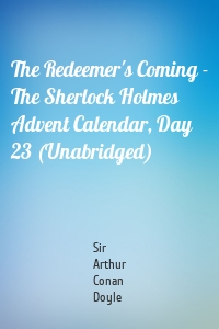 The Redeemer's Coming - The Sherlock Holmes Advent Calendar, Day 23 (Unabridged)