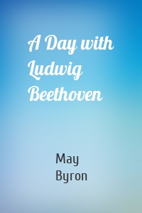 A Day with Ludwig Beethoven
