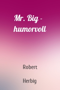 Mr. Big - humorvoll