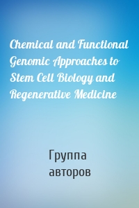 Chemical and Functional Genomic Approaches to Stem Cell Biology and Regenerative Medicine