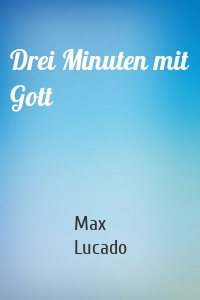 Drei Minuten mit Gott