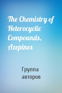 The Chemistry of Heterocyclic Compounds, Azepines