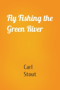 Fly Fishing the Green River