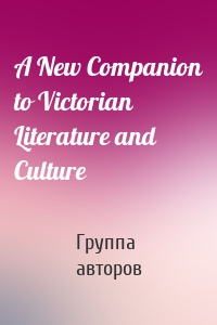 A New Companion to Victorian Literature and Culture