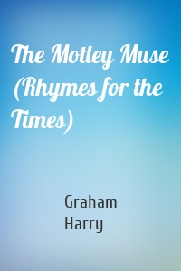 The Motley Muse (Rhymes for the Times)