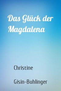 Das Glück der Magdalena