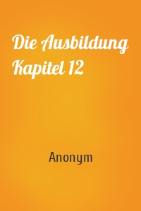 Die Ausbildung Kapitel 12