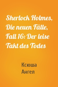 Sherlock Holmes, Die neuen Fälle, Fall 16: Der leise Takt des Todes