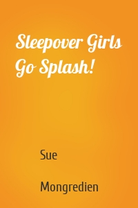 Sleepover Girls Go Splash!