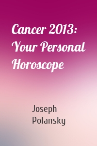 Cancer 2013: Your Personal Horoscope